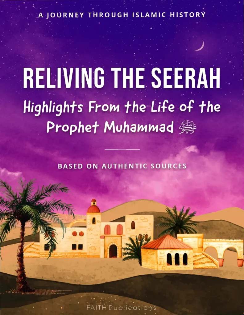 Reliving the Seerah Highlights from the Life of the Prophet Muhammad ﷺ